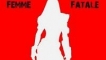 Femme fatale: коя е тя?